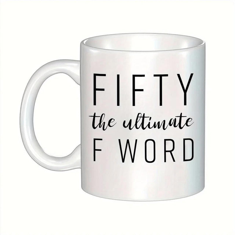 Tailorly White Ceramic 11 oz Mug - Fifty The Ultimate F Word Sleek With Distinct Bold Black Typography And Script Lettering Mug