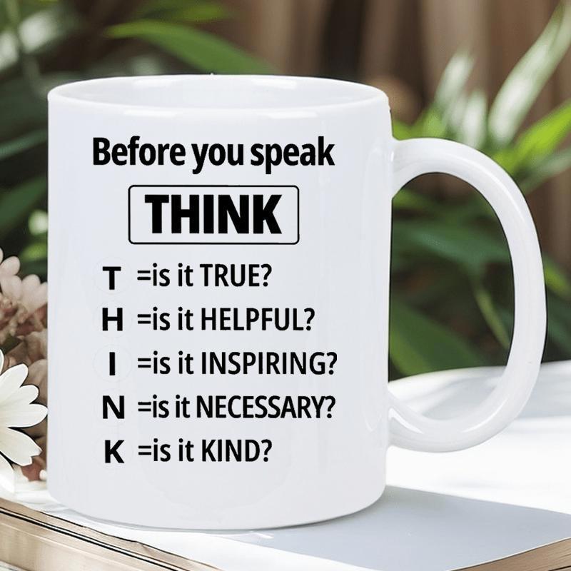 Tailorly White Ceramic 11 oz Mug - Before You Speak Think T Is It True H Is It Helpful I Is It Inspiring N Is It Necessary K Is It Kind Simple Typography On Plain
