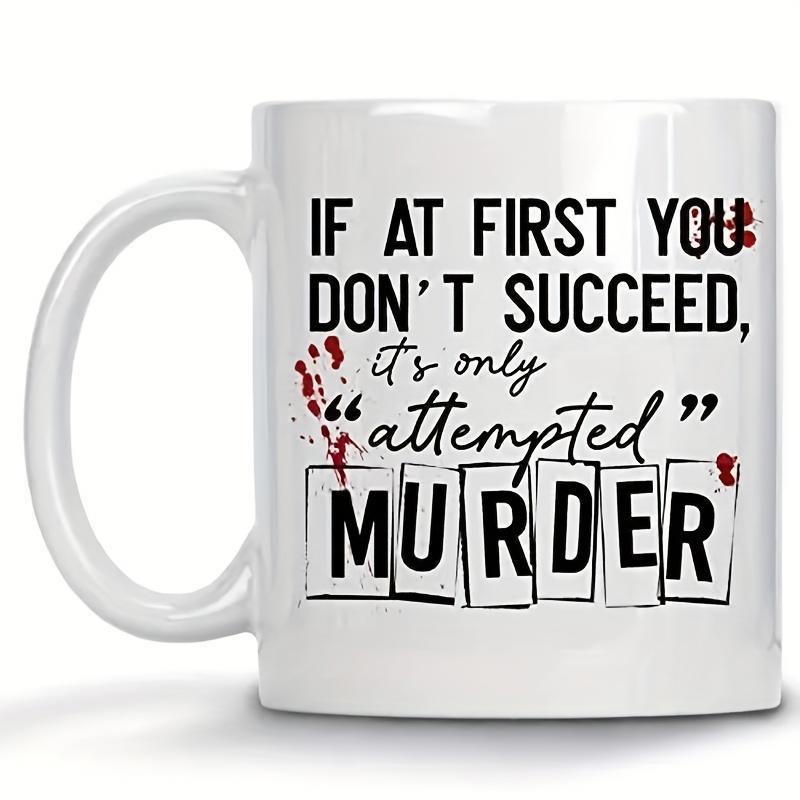 Tailorly White Ceramic 11 oz Mug - If At First You Dont Succeed Its Only Attempted Murder Minimalist Style Featuring Vibrant Red Blood Splatter Among Framed Bold