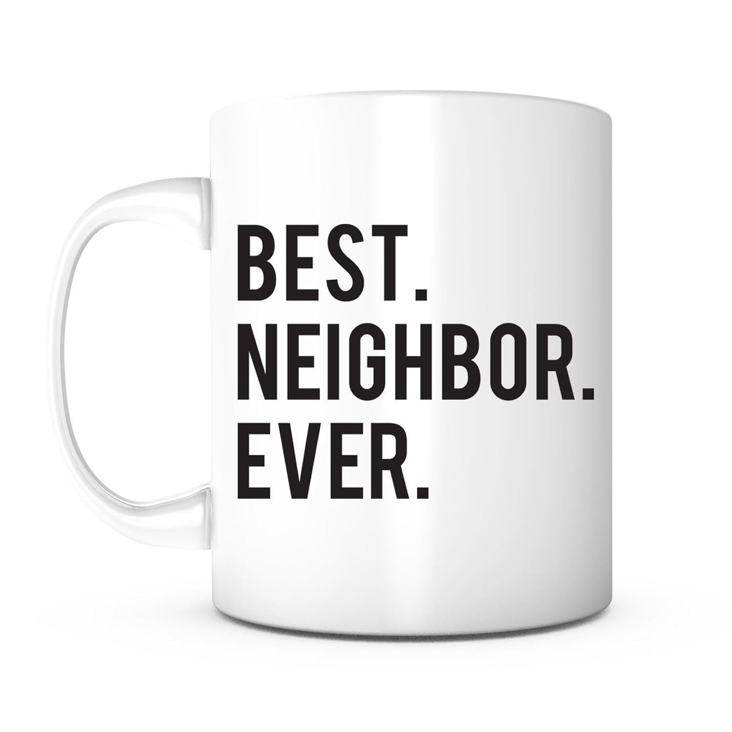 Tailorly White Ceramic 11 oz Mug - Best Neighbor Ever Bold Minimalist Black Text Layout On A Clean