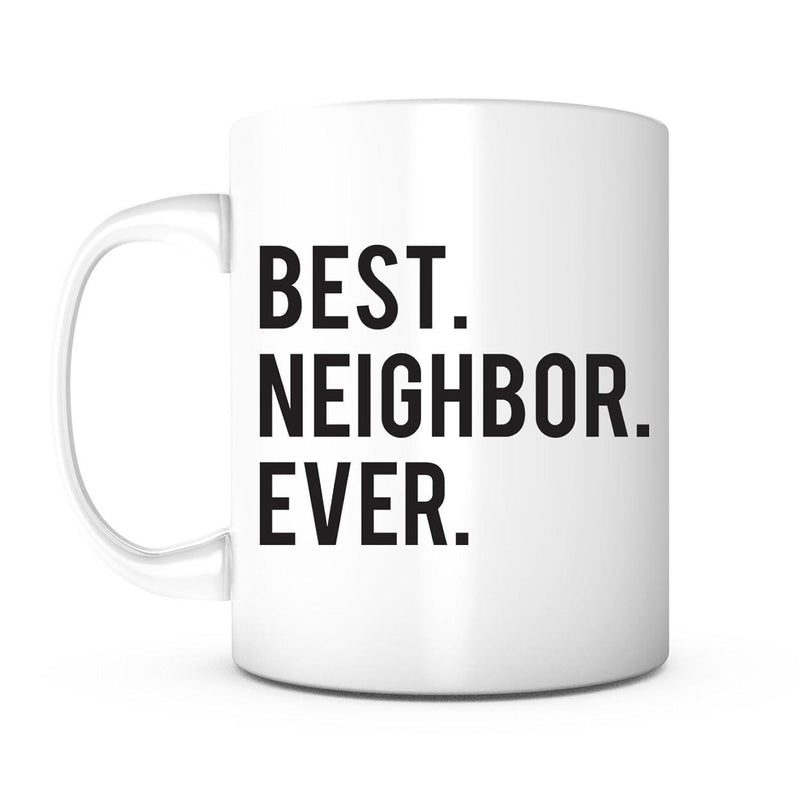Tailorly White Ceramic 11 oz Mug - Best Neighbor Ever Bold Minimalist Black Text Layout On A Clean