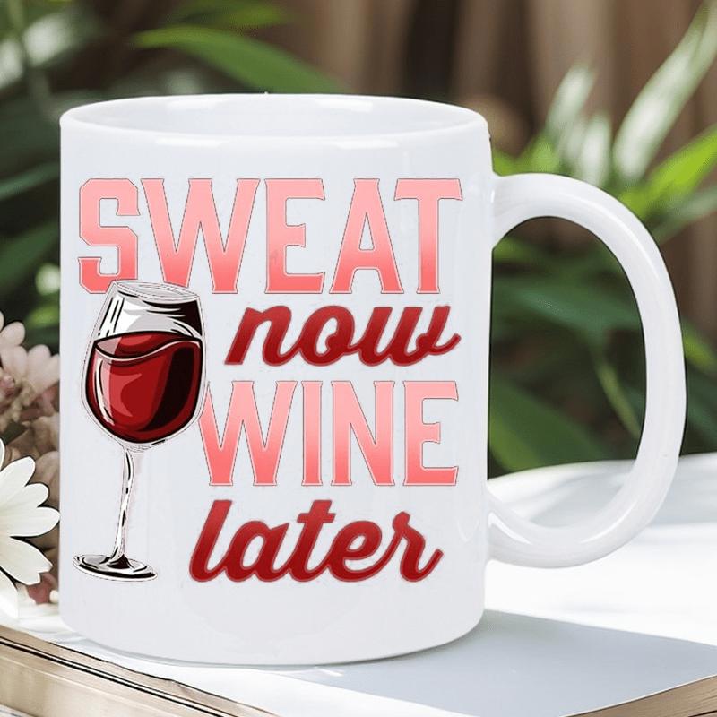 Tailorly White Ceramic 11 oz Mug - Sweat Now Wine Later Refined Glass Filled With Red Wine Among Stylish Motivational Letters Wine Glass