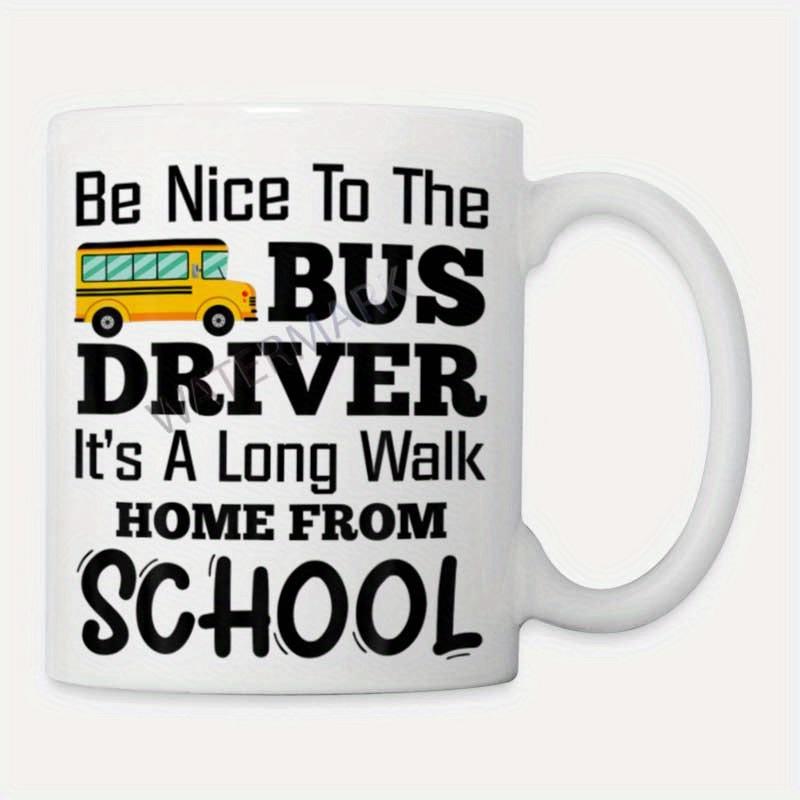 Tailorly White Ceramic 11 oz Mug - Be Nice To The Bus Driver Its A Long Walk Home From School Classic Yellow School Bus Featuring Simple Cartoon Style On Plain