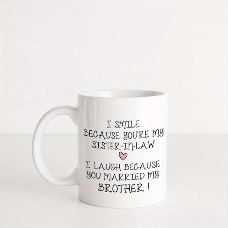 Tailorly White Ceramic 11 oz Mug - I Smile Because Youre My Sister In Law I Laugh Because You Married My Brother Minimalist Pink Heart Centered Among Meaningful