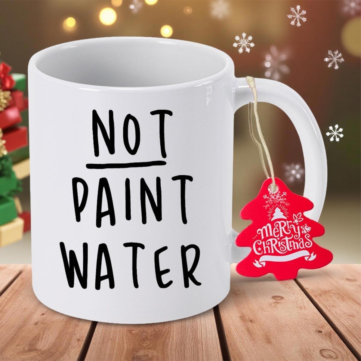 Tailorly White Ceramic 11 oz Mug - Not Paint Water Simple Black Hand Lettered Typography Against A Bright White Surface Mug