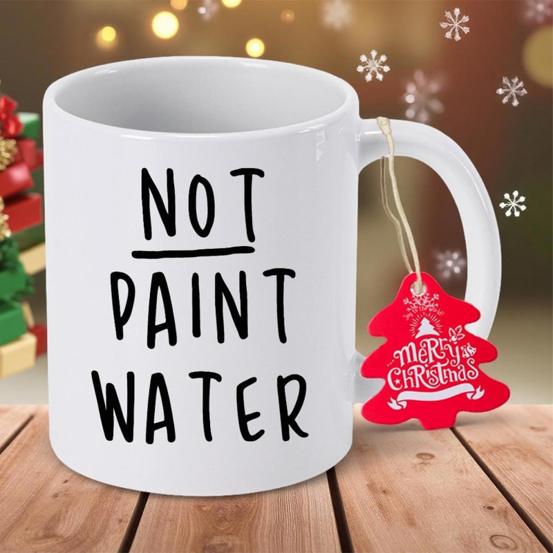Tailorly White Ceramic 11 oz Mug - Not Paint Water Simple Black Hand Lettered Typography Against A Bright White Surface Mug