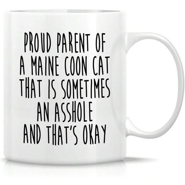 Tailorly White Ceramic 11 oz Mug - Proud Parent Of A Maine Coon Cat That Is Sometimes An Asshole And That's Okay Minimalist Black Typography Centered On A Glossy