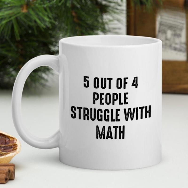 Tailorly White Ceramic 11 oz Mug - 5 Out Of 4 People Struggle With Math Simple White Ceramic Vessel Featuring Bold Black Block Typography Mug