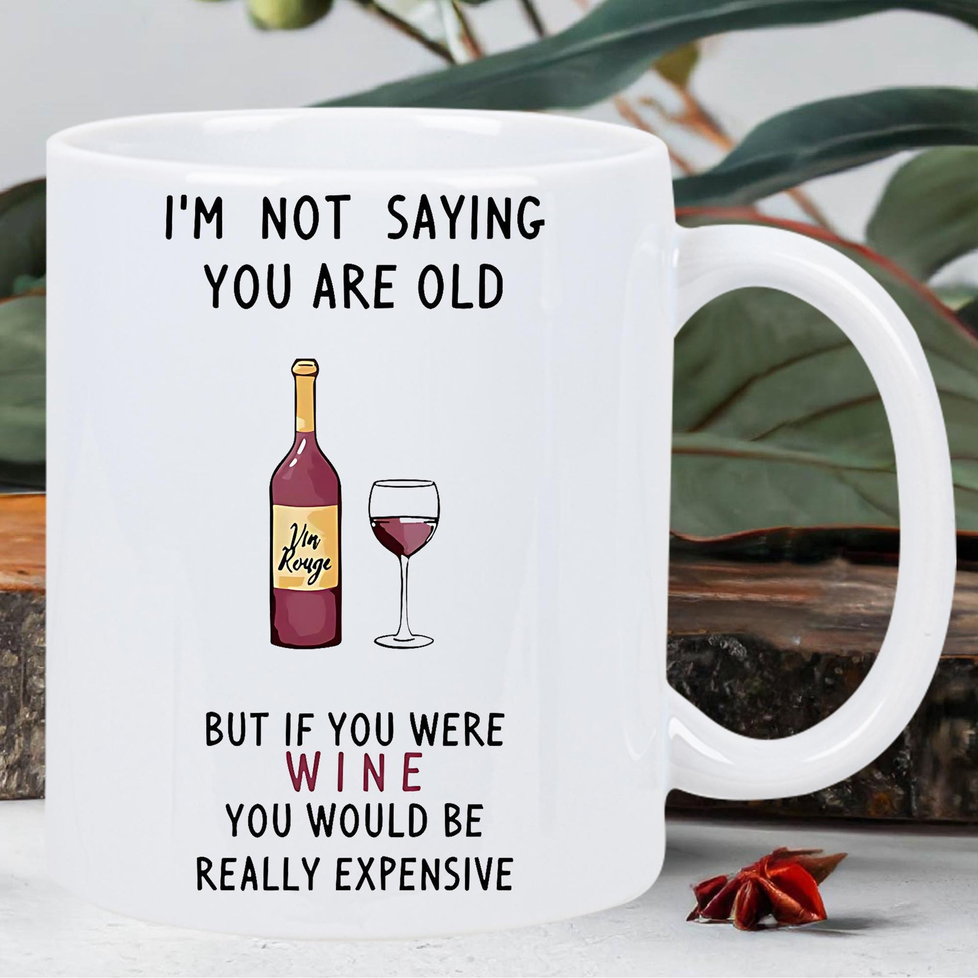 Tailorly White Ceramic 11 oz Mug - Im Not Saying You Are Old But If You Were Wine You Would Be Really Expensive Simple Hand Drawn Red Wine Bottle Beside An Elegant