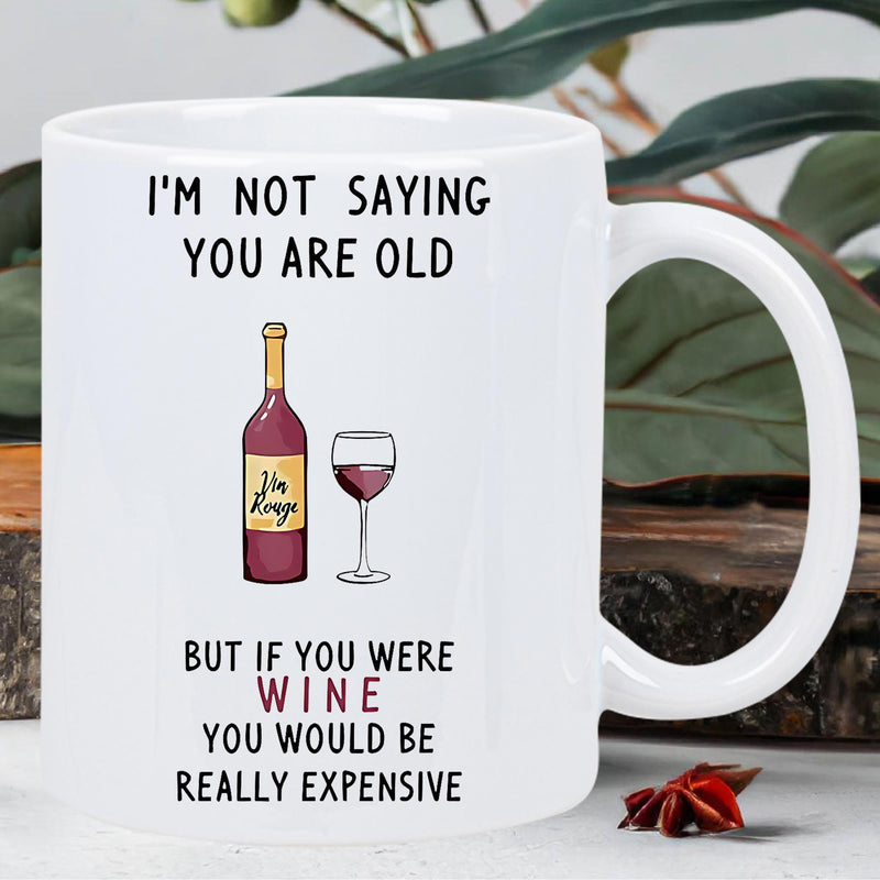 Tailorly White Ceramic 11 oz Mug - Im Not Saying You Are Old But If You Were Wine You Would Be Really Expensive Simple Hand Drawn Red Wine Bottle Beside An Elegant