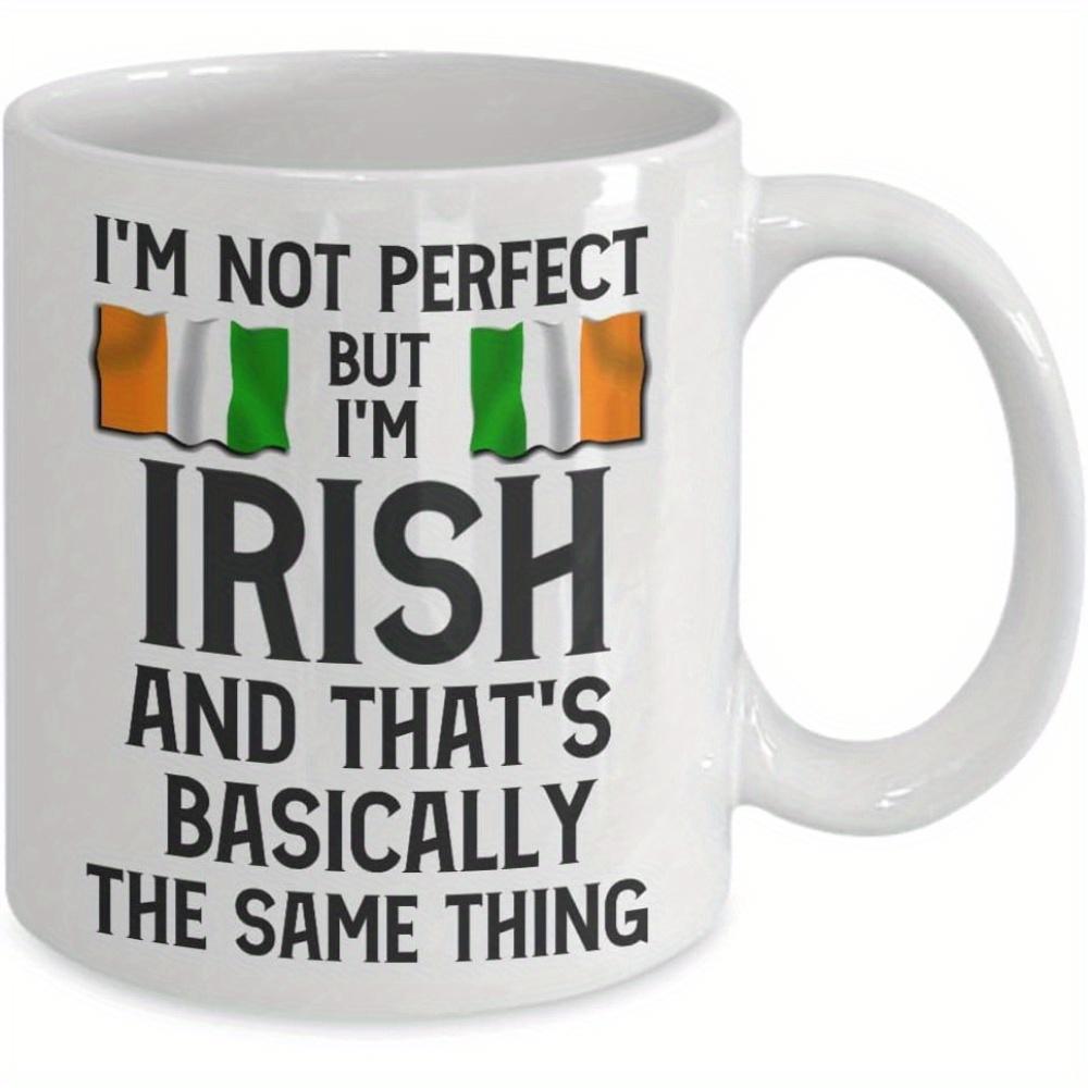 Tailorly White Ceramic 11 oz Mug - Im Not Perfect But Im Irish And Thats Basically The Same Thing National Pride With Vibrant Colors And Bold Lettering Flag