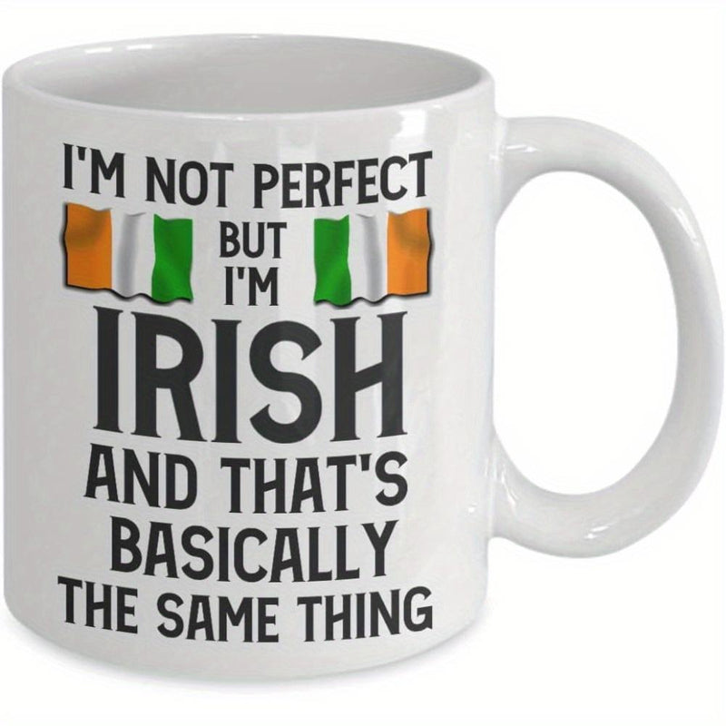 Tailorly White Ceramic 11 oz Mug - Im Not Perfect But Im Irish And Thats Basically The Same Thing National Pride With Vibrant Colors And Bold Lettering Flag