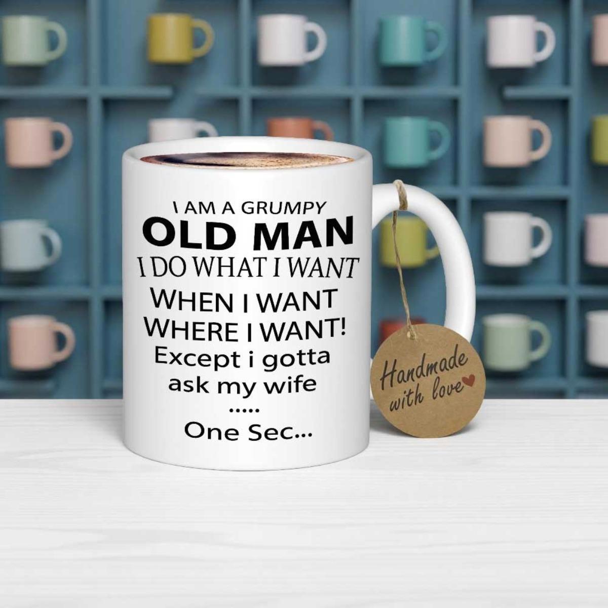 Tailorly White Ceramic 11 oz Mug - I Am A Grumpy Old Man I Do What I Want Bold Minimalist Text Featuring Humorous Slogan For Daily Coffee Ritual Mug