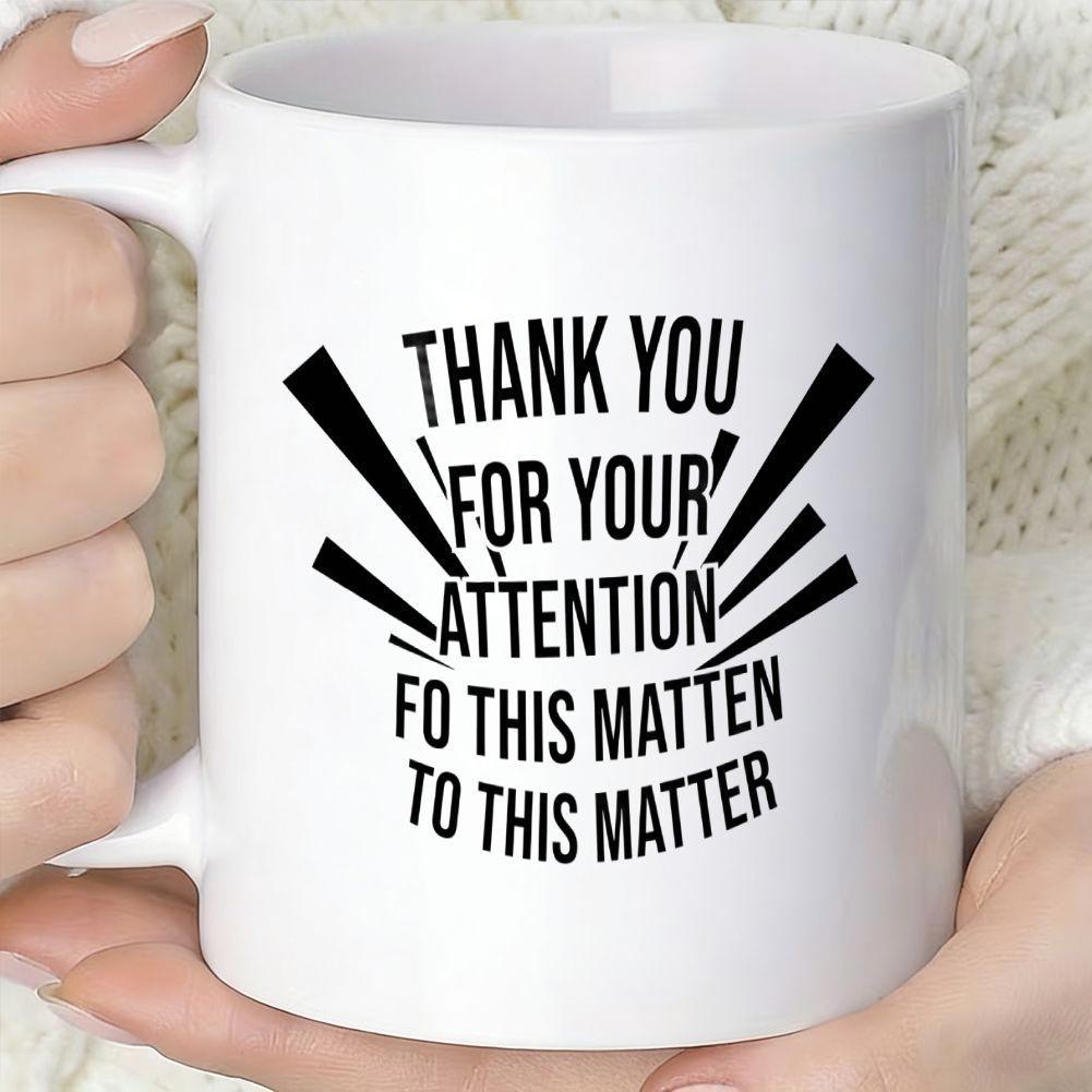 Tailorly White Ceramic 11 oz Mug - Thank You For Your Attention Fo This Matten To This Matter Minimalist Black Radiating Burst Lines With Dynamic Symmetrical Sharp
