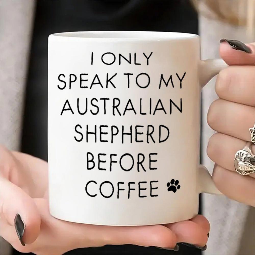 Tailorly White Ceramic 11 oz Mug - I Only Speak To My Australian Shepherd Before Coffee Minimalist Black Paw Print Accented With Clean Modern Typography Art