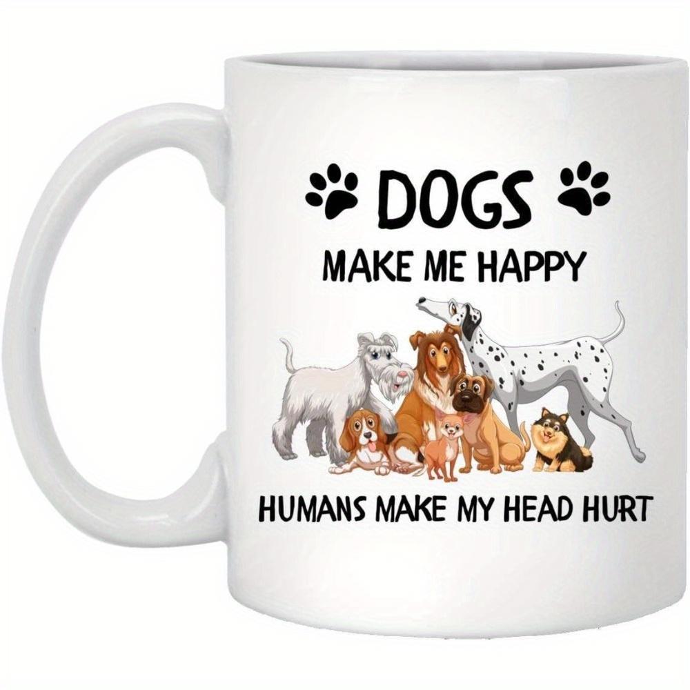Tailorly White Ceramic 11 oz Mug - Dogs Make Me Happy Humans Make My Head Hurt Various Breeds Of Friendly Pets Sitting Together Among Paw Prints Dogs
