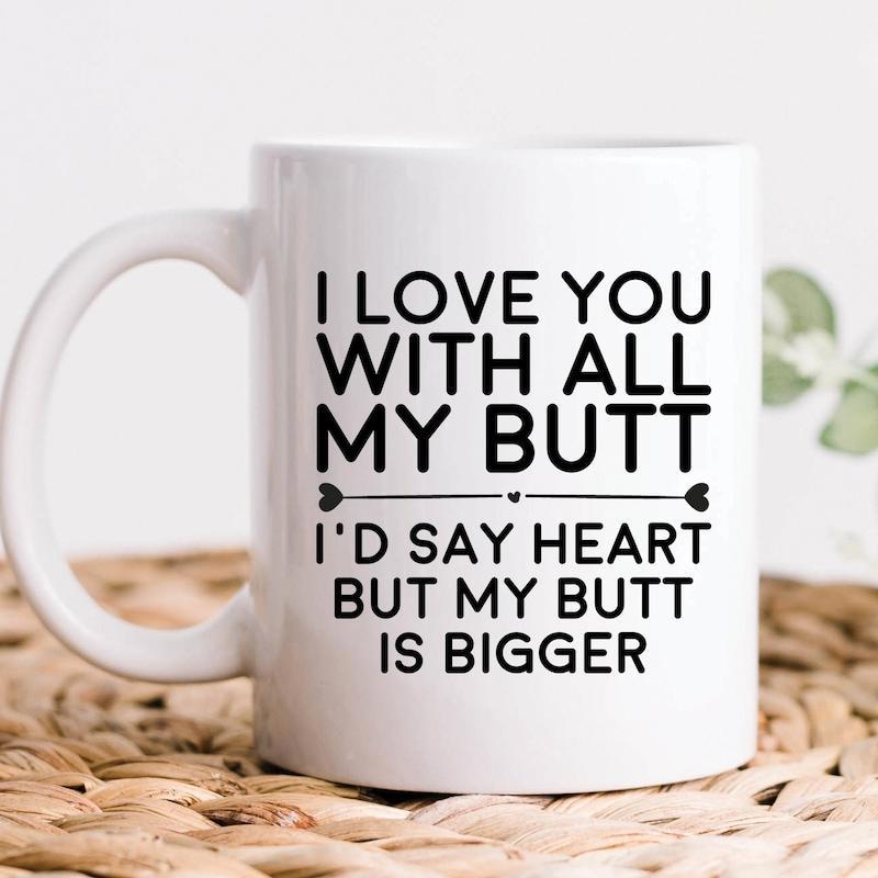 Tailorly White Ceramic 11 oz Mug - I Love You With All My Butt I Say Heart But My Butt Is Bigger Minimalist Heart Elements Situated Between Playful Bold Black