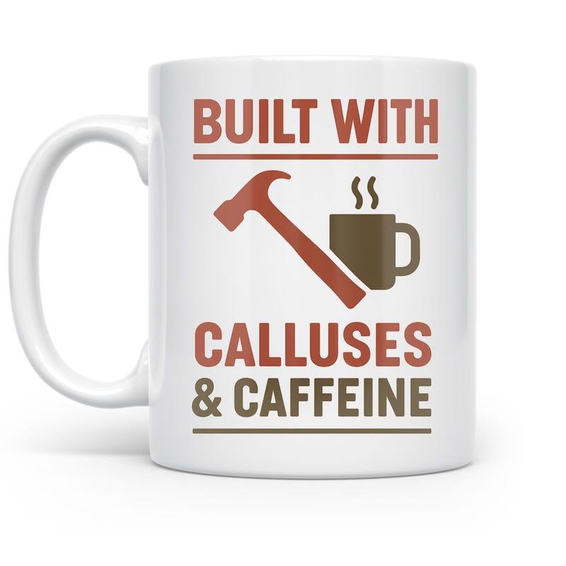 Tailorly White Ceramic 11 oz Mug - Built With Calluses Caffeine Industrial Iron Style Featuring A Sturdy Tool And Steaming Morning Coffee Hammer