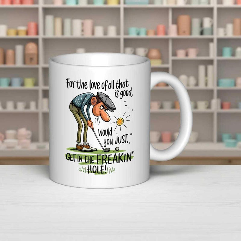 Tailorly White Ceramic 11 oz Mug - For The Love Of All That Is Good Would You Just Get In The Freakin Hole Frustrated Cartoon Man Holding Putter Over Golf Ball