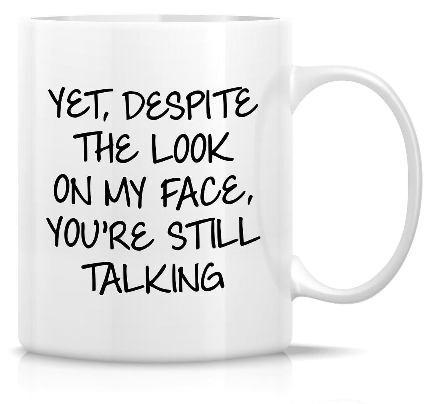 Tailorly White Ceramic 11 oz Mug - Yet Despite The Look On My Face Youre Still Talking Minimalist Ceramic Drinking Vessel With Smooth White Glazed Surface Finish