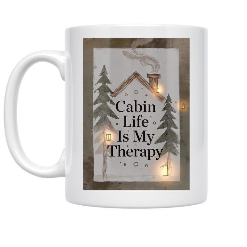 Tailorly White Ceramic 11 oz Mug - Cabin Life Is My Therapy Cozy Wooden House Nestled Between Tall Pine Trees Under Smoky Chimney Cabin