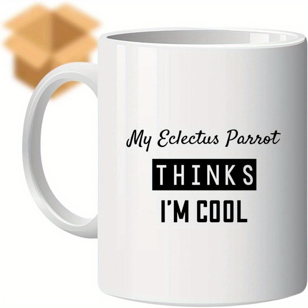Tailorly White Ceramic 11 oz Mug - My Eclectus Parrot Thinks Im Cool Minimalist White Ceramic With Bold Black Typography And Elegant Script Mug
