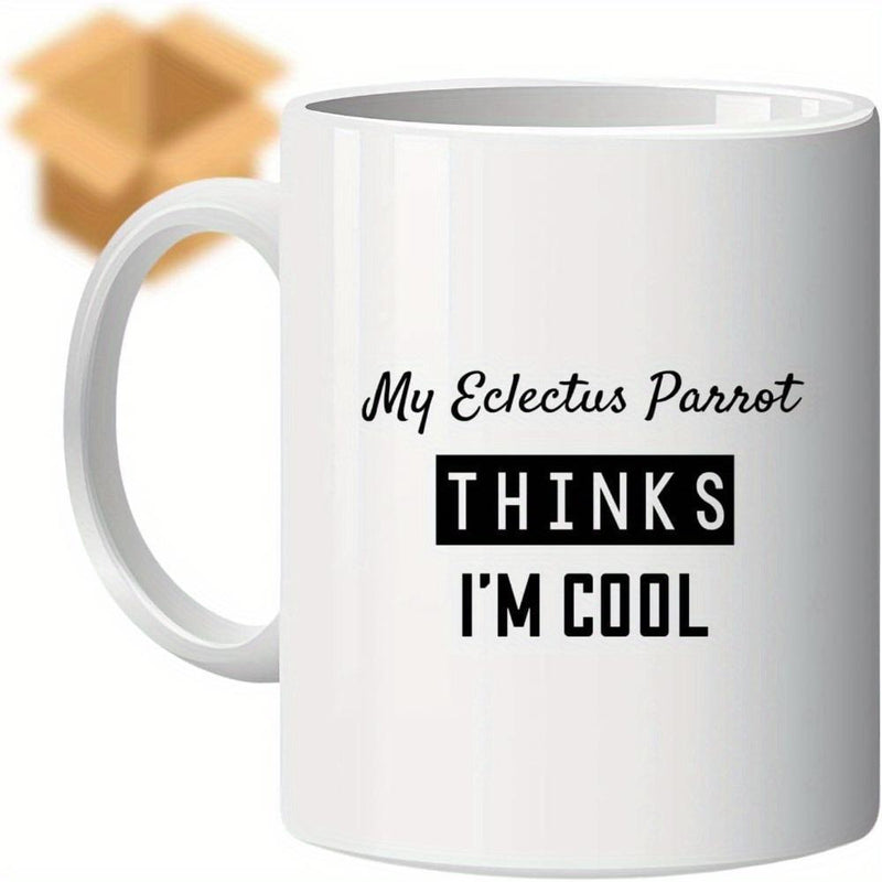 Tailorly White Ceramic 11 oz Mug - My Eclectus Parrot Thinks Im Cool Minimalist White Ceramic With Bold Black Typography And Elegant Script Mug