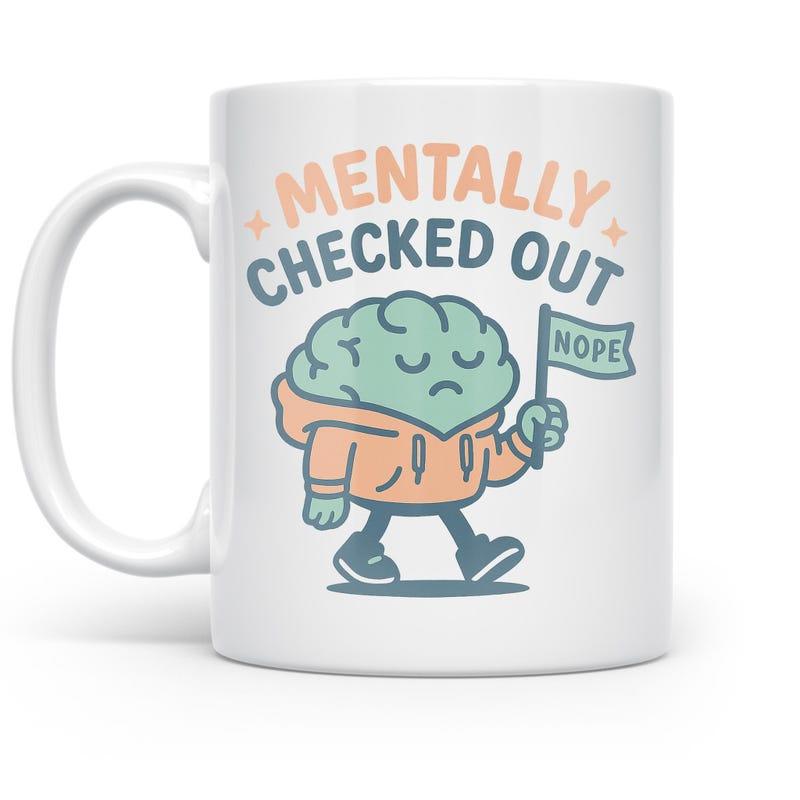 Tailorly White Ceramic 11 oz Mug - Mentally Checked Out Nope Cartoon Illustration Walking In Hoodie Carrying A Small Sign Brain