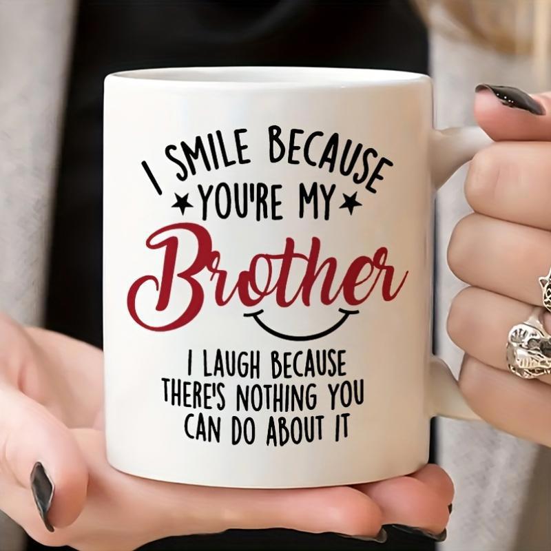 Tailorly White Ceramic 11 oz Mug - I Smile Because Youre My Brother I Laugh Because Theres Nothing You Can Do About It Minimalist Black And Red Typography