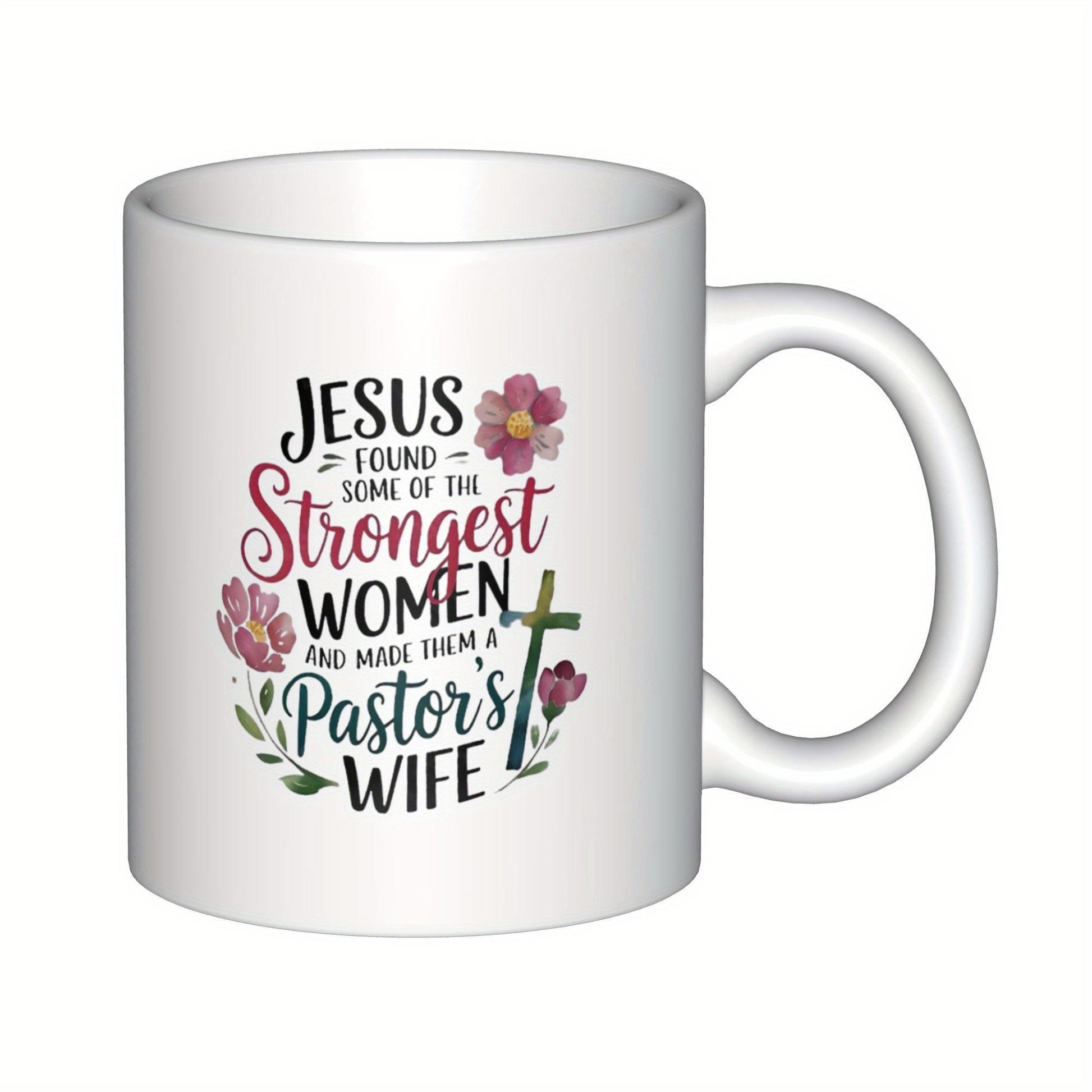 Tailorly White Ceramic 11 oz Mug - Jesus Found Some Of The Strongest Women And Made Them A Pastors Wife Beautiful Blooming Flowers Surrounding Inspirational