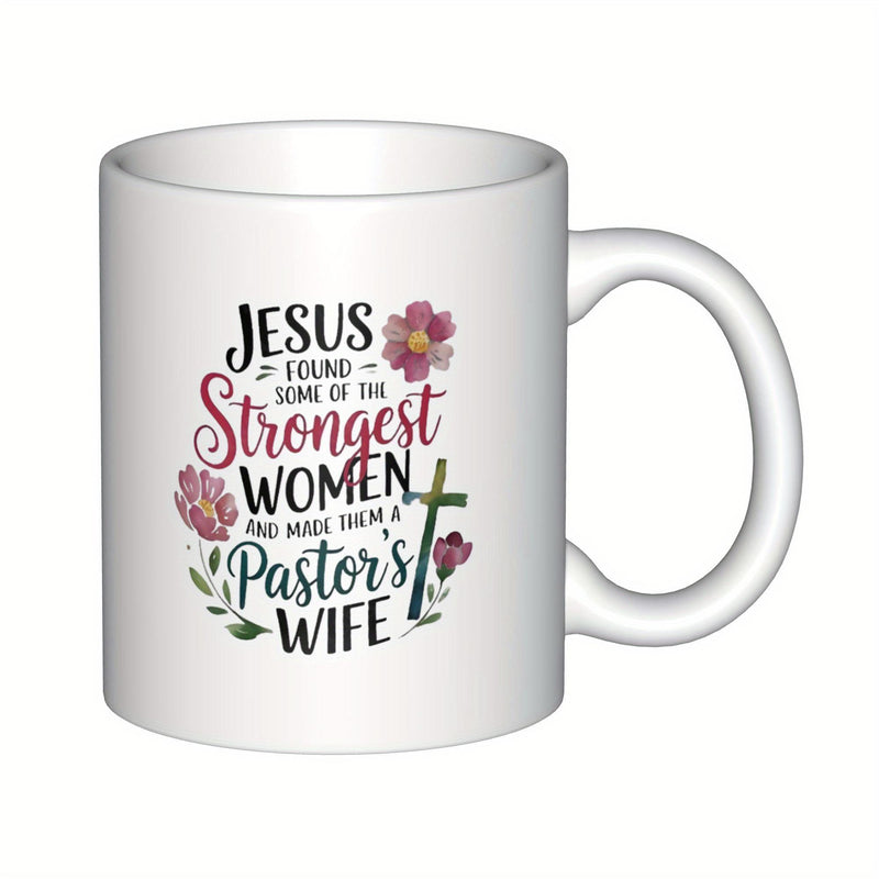 Tailorly White Ceramic 11 oz Mug - Jesus Found Some Of The Strongest Women And Made Them A Pastors Wife Beautiful Blooming Flowers Surrounding Inspirational