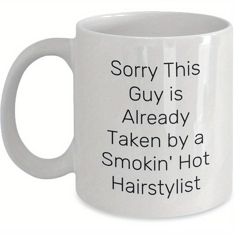 Tailorly White Ceramic 11 oz Mug - Sorry This Guy Is Already Taken By A Smokin Hot Hairstylist Minimalist Bold Typography Centered On A Classic White Ceramic
