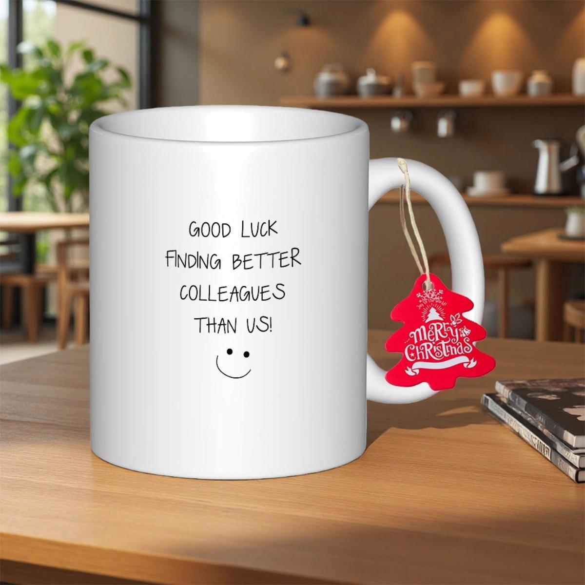 Tailorly White Ceramic 11 oz Mug - Good Luck Finding Better Colleagues Than Us Minimalist Black Hand Drawn Smiley Face On A