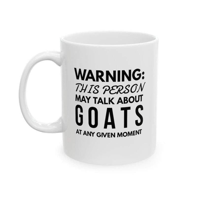 Tailorly White Ceramic 11 oz Mug - Warning This Person May Talk About Goats At Any Given Moment Bold Sans Serif Lettering With Minimalist Black Text Layout Goat
