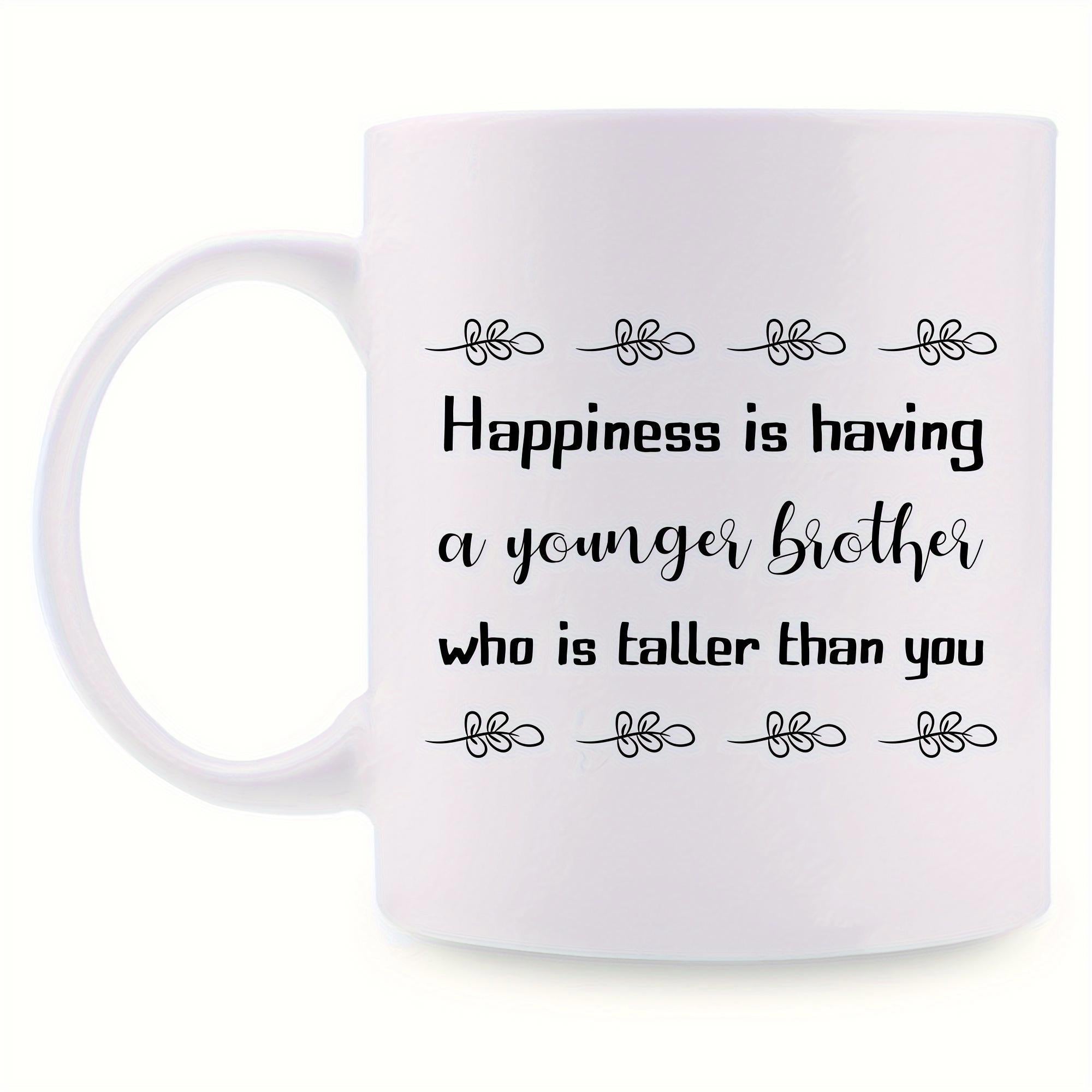Tailorly White Ceramic 11 oz Mug - Happiness Is Having A Younger Brother Who Is Taller Than You Minimalist Black Text With Decorative Floral Accents On
