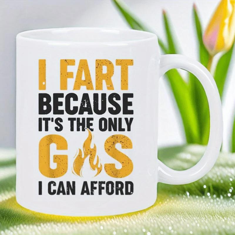 Tailorly White Ceramic 11 oz Mug - I Fart Because Its The Only Gas I Can Afford Humorous Quote With Yellow Flame Symbol And Bold Distressed Typography Slogan