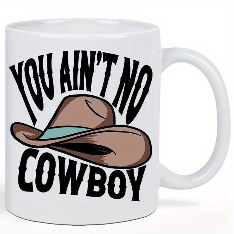 Tailorly White Ceramic 11 oz Mug - You Ain't No Cowboy Rustic Western Style Design With Teal Band Brown Cowboy Hat