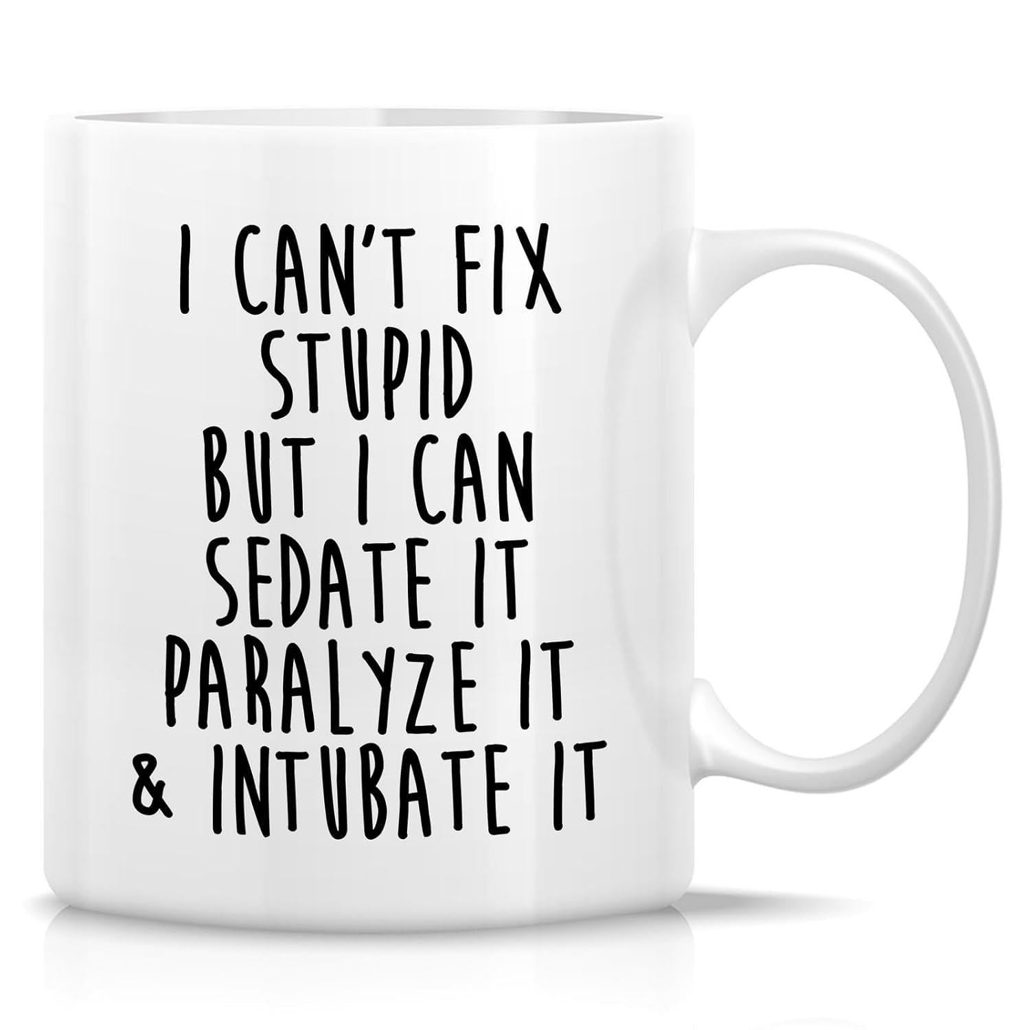 Tailorly White Ceramic 11 oz Mug - I Cant Fix Stupid But I Can Sedate It Paralyze It And Intubate It Tall Narrow Hand Lettered Font Printed On Minimalist