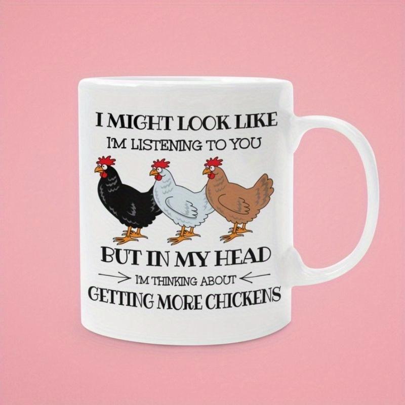 Tailorly White Ceramic 11 oz Mug - I Might Look Like Im Listening To You But In My Head Im Thinking About Getting More Chickens Three Colorful Farm Hens Standing