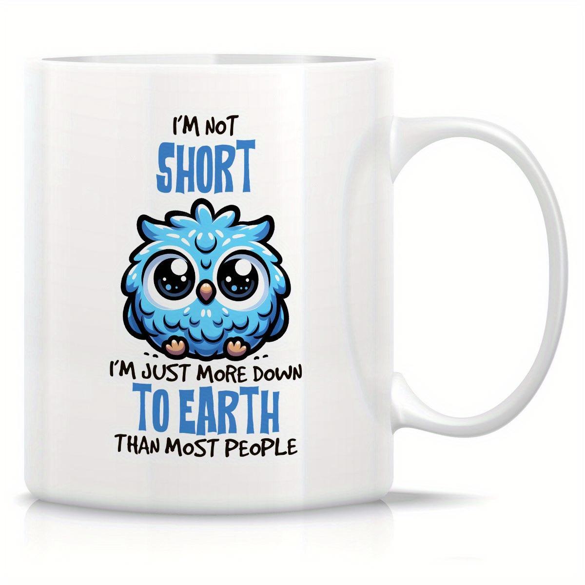 Tailorly White Ceramic 11 oz Mug - Im Not Short Im Just More Down To Earth Than Most People Cute Blue Fluffy Bird With Large Expressive Eyes Sitting Calmly Owl