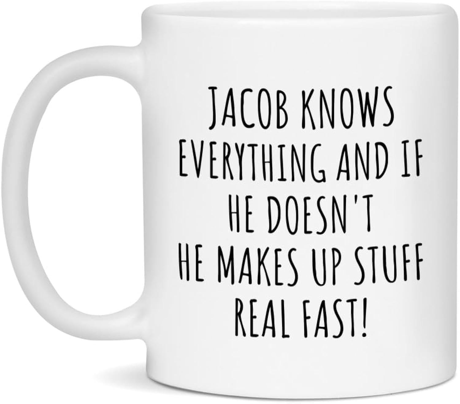 Tailorly White Ceramic 11 oz Mug - Jacob Knows Everything And If He Doesnt He Makes Up Stuff Real Fast Sleek Minimalist Glossy Surface Featuring A Classic Curved