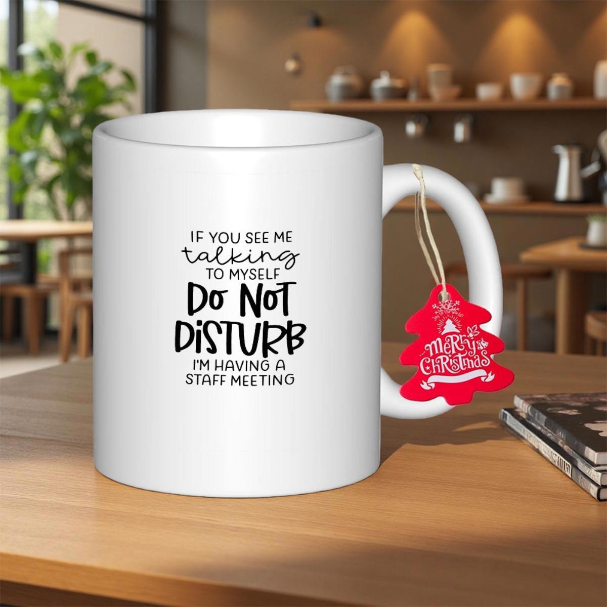 Tailorly White Ceramic 11 oz Mug - If You See Me Talking To Myself Do Not Disturb Im Having A Staff Meeting Minimalist Black Script Typography Printed On Smooth