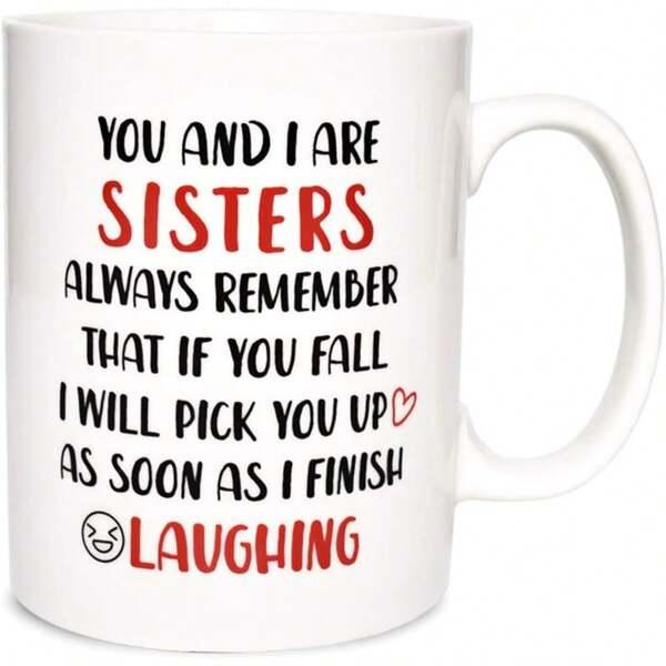 Tailorly White Ceramic 11 oz Mug - You And I Are Sisters Always Remember That If You Fall I Will Pick You Up As Soon As I Finish Laughing Heartwarming Humorous