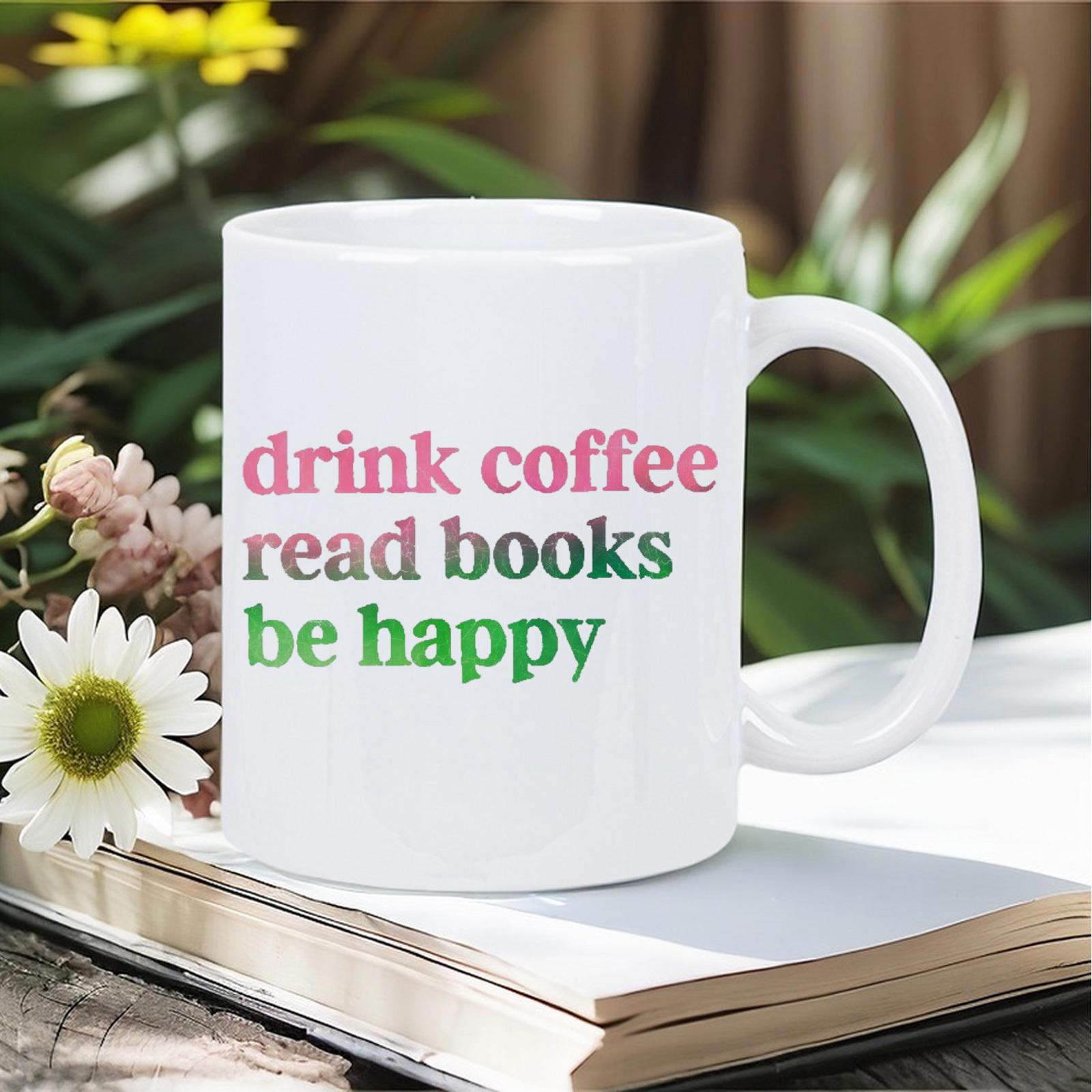 Tailorly White Ceramic 11 oz Mug - Drink Coffee Read Books Be Happy Minimalist Colorful Typography For Home Decor Motivational Sign