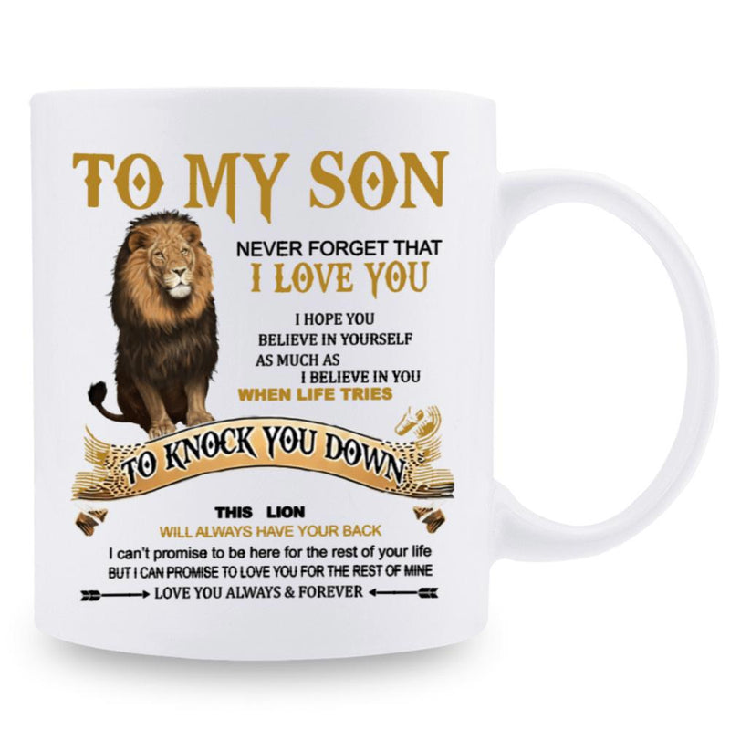 Tailorly White Ceramic 11 oz Mug - To My Son Never Forget That I Love You I Hope You Believe In Yourself As Much As I Believe In You When Life Tries To Knock You