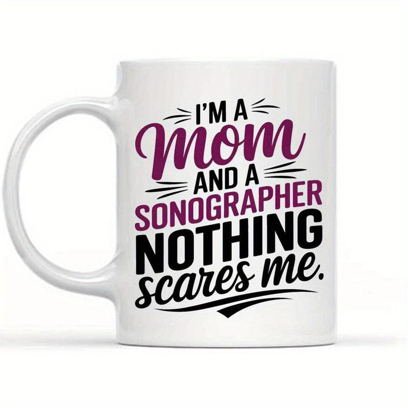Tailorly White Ceramic 11 oz Mug - Im A Mom And A Sonographer Nothing Scares Me Elegant Typography With Decorative Accents On A Smooth