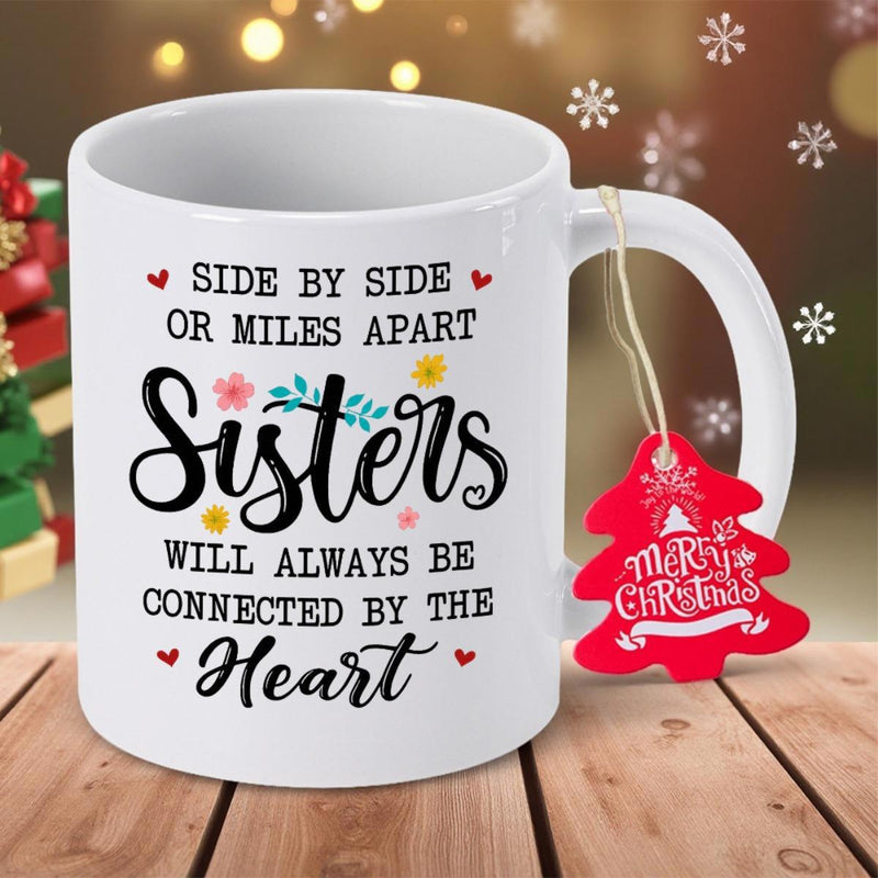Tailorly White Ceramic 11 oz Mug - Side By Side Or Miles Apart Sisters Will Always Be Connected By The Heart Decorative Small Hearts And Floral Blooms Accenting