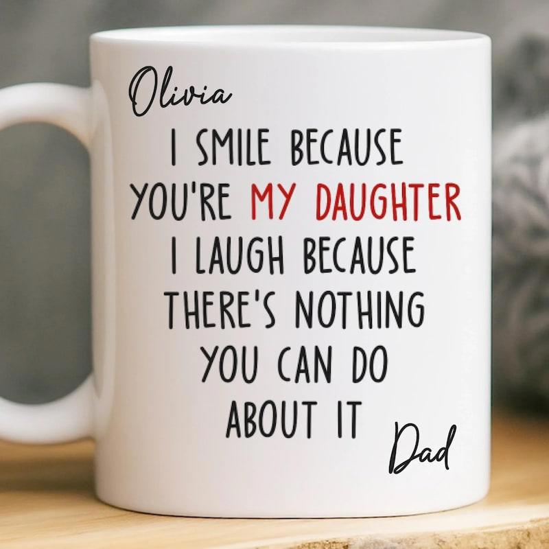 Tailorly White Ceramic 11 oz Mug - Olivia I Smile Because Youre My Daughter I Laugh Because Theres Nothing You Can Do About It Dad Minimalist Black Lettering