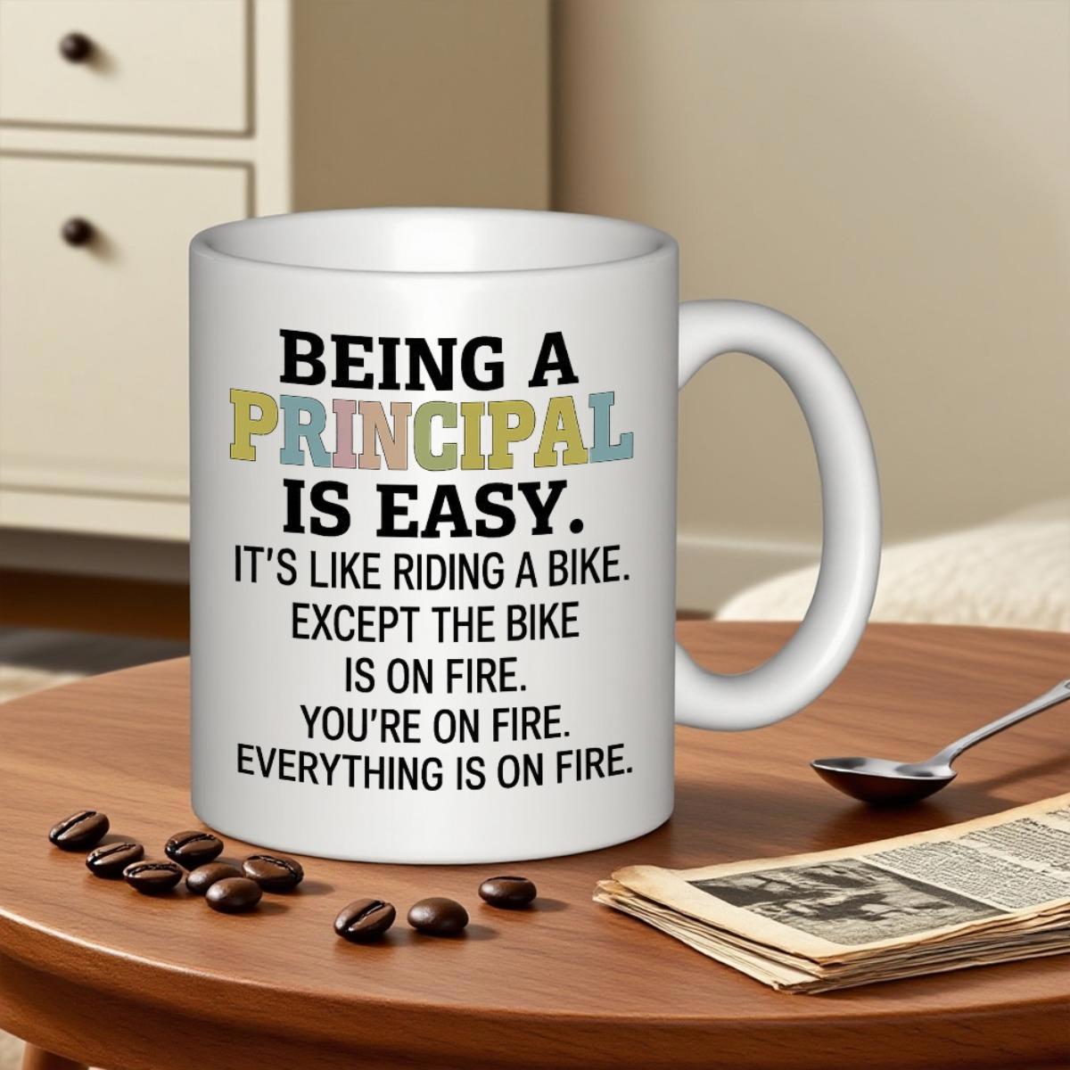 Tailorly White Ceramic 11 oz Mug - Being A Principal Is Easy It's Like Riding A Bike Except The Bike Is On Fire You're On Fire Everything Is On Fire Featuring