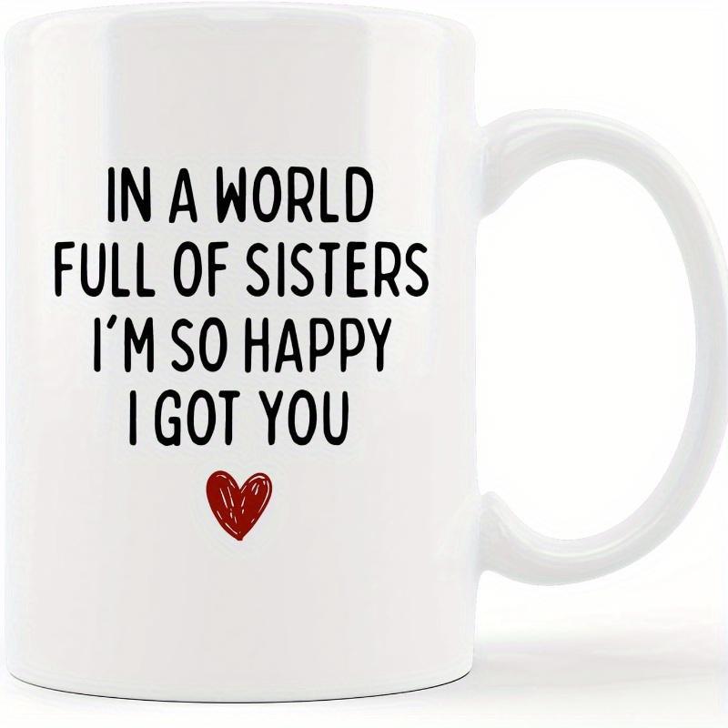 Tailorly White Ceramic 11 oz Mug - In A World Full Of Sisters Im So Happy I Got You Small Hand Drawn Red Heart Symbol Centered Below Simple Black Text Mug